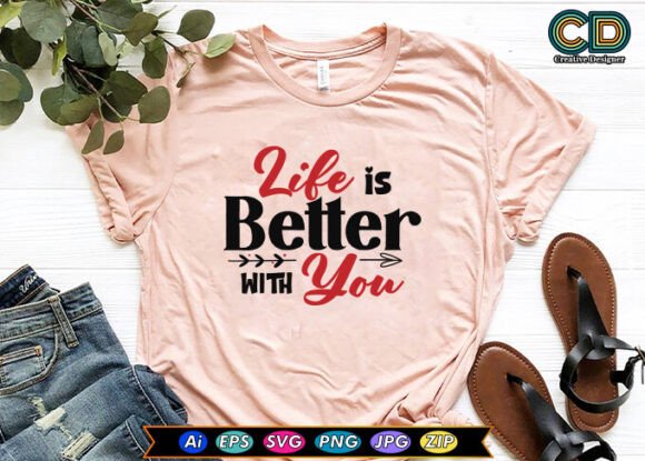 Reviewing Life is Better with You Valentine’s T Design